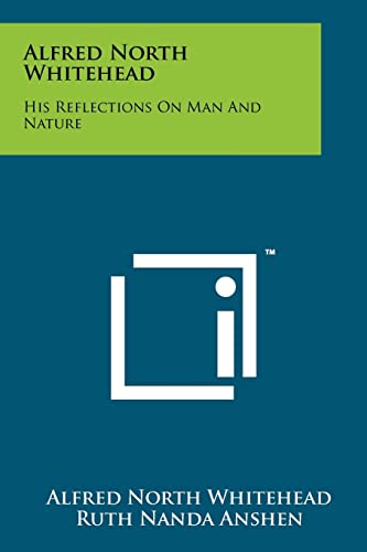 Alfred North Whitehead: His Reflections On Man And Nature